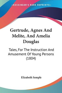 Gertrude, Agnes And Melite, And Amelia Douglas