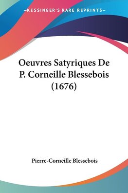 Oeuvres Satyriques De P. Corneille Blessebois (1676)