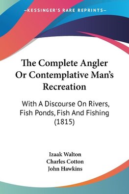 The Complete Angler Or Contemplative Man's Recreation