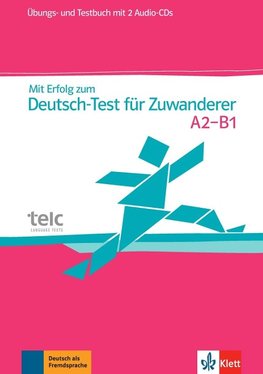 Mit Erfolg zum Deutsch-Test für Zuwanderer. Test- und Übungsbuch mit 2 Audio-CDs. A2-B1