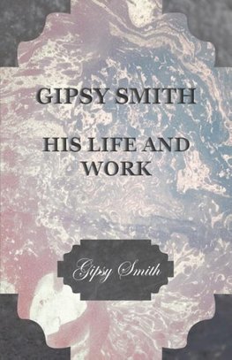 Gipsy Smith - His Life and Work