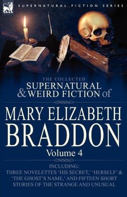 The Collected Supernatural and Weird Fiction of Mary Elizabeth Braddon