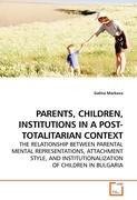 PARENTS, CHILDREN, INSTITUTIONS IN A POST-TOTALITARIAN CONTEXT