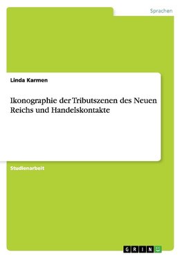 Ikonographie der Tributszenen des Neuen Reichs und Handelskontakte