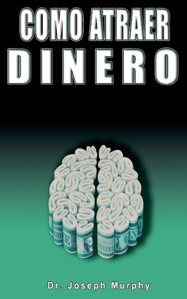 Como Atraer Dinero Por Dr.Joseph Murphy Autor de El Poder de La Mente Subconsciente