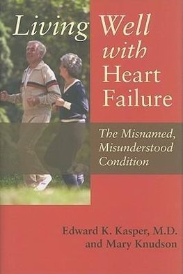 Living Well with Heart Failure, the Misnamed, Misunderstood Condition