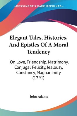 Elegant Tales, Histories, And Epistles Of A Moral Tendency