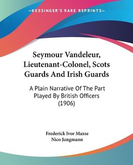 Seymour Vandeleur, Lieutenant-Colonel, Scots Guards And Irish Guards