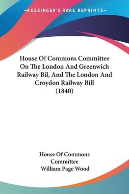 House Of Commons Committee On The London And Greenwich Railway Bil, And The London And Croydon Railway Bill (1840)