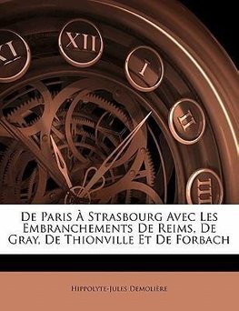 De Paris À Strasbourg Avec Les Embranchements De Reims, De Gray, De Thionville Et De Forbach