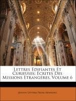 Lettres Edifiantes Et Curieuses: Ecrites Des Missions Etrangéres, Volume 6