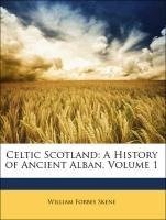 Celtic Scotland: A History of Ancient Alban, Volume 1