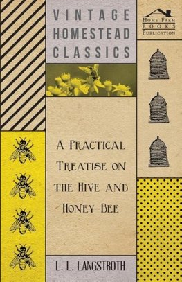 A Practical Treatise on the Hive and Honey-Bee