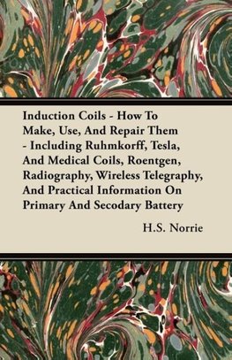Induction Coils - How To Make, Use, And Repair Them