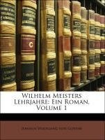 Wilhelm Meisters Lehrjahre: Ein Roman, Erster Band