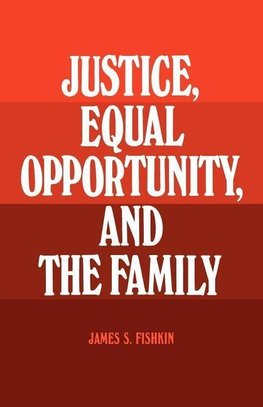 Justice, Equal Opportunity and the Family