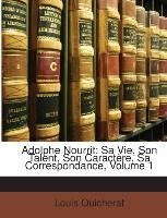 Adolphe Nourrit: Sa Vie, Son Talent, Son Caractère, Sa Correspondance, Volume 1