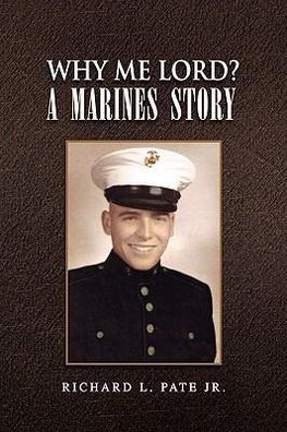 Why Me Lord?  A Marines Story