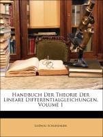 Handbuch Der Theorie Der Lineare Differentialgleichungen, ERSTER BAND