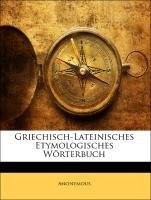Griechisch-Lateinisches Etymologisches Wörterbuch, Erster Band