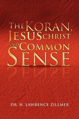 The Koran, Jesus Christ and Common Sense