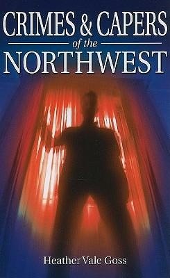 Crimes & Capers of the Northwest
