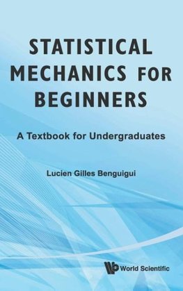 STATISTICAL MECHANICS FOR BEGINNERS
