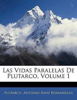 Las Vidas Paralelas De Plutarco, Volume 1