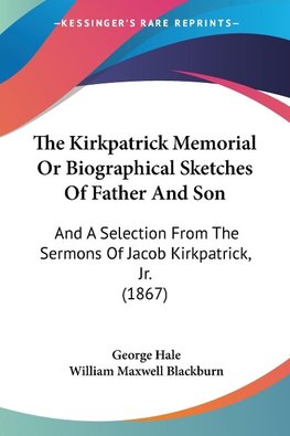 The Kirkpatrick Memorial Or Biographical Sketches Of Father And Son