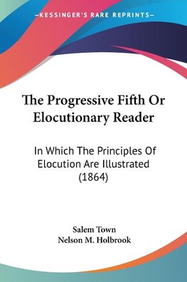 The Progressive Fifth Or Elocutionary Reader