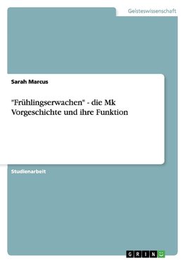 "Frühlingserwachen" - die Mk Vorgeschichte und ihre Funktion