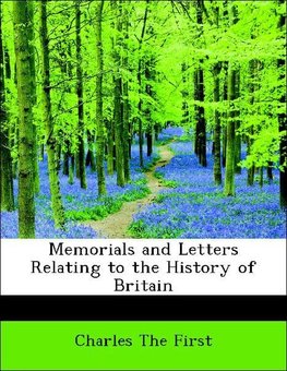 Memorials and Letters Relating to the History of Britain