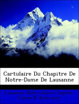 Cartulaire Du Chapitre De Notre-Dame De Lausanne