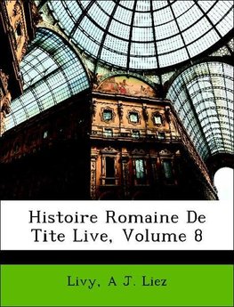 Histoire Romaine De Tite Live, Volume 8