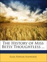 The History of Miss Betsy Thoughtless ...