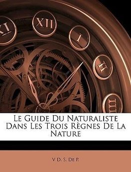 Le Guide Du Naturaliste Dans Les Trois Règnes De La Nature