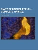 Diary of Samuel Pepys - Complete 1669 N.S