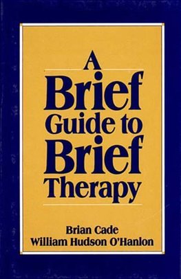 Cade, B: Brief Guide to Brief Therapy