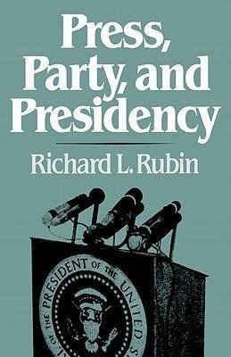 Press, Party, and Presidency