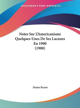 Notes Sur L'Americanisme Quelques-Unes De Ses Lacunes En 1900 (1900)