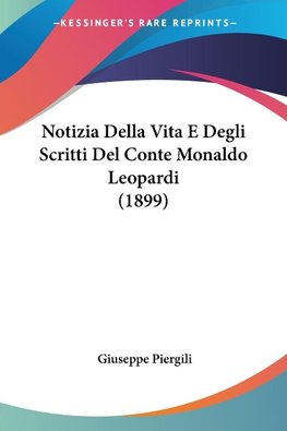 Notizia Della Vita E Degli Scritti Del Conte Monaldo Leopardi (1899)