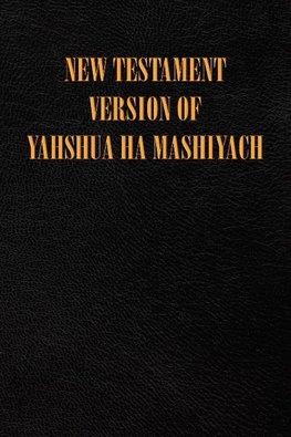 New Testament Version of Yahshua Ha Mashiyach