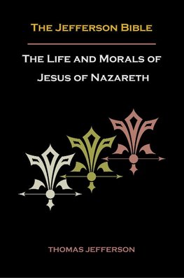 Jefferson Bible, or the Life and Morals of Jesus of Nazareth