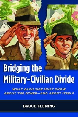 Bridging the Military-Civilian Divide: What Each Side Must Know about the Other, and about Itself