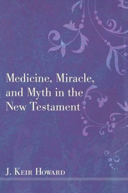 Medicine, Miracle, and Myth in the New Testament