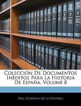 Colección De Documentos Inéditos Para La Historia De España, Volume 8