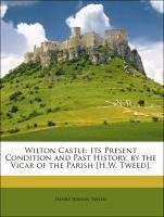 Wilton Castle: Its Present Condition and Past History, by the Vicar of the Parish [H.W. Tweed].