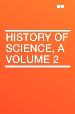 History of Science, a Volume 2