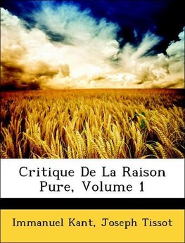 Critique De La Raison Pure, Volume 1