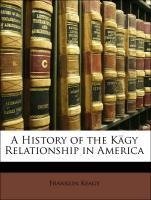 A History of the Kägy Relationship in America
